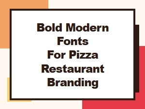 Best Bold Modern Fonts for Pizza Restaurant Branding