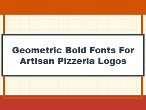 Bold Geometric Fonts for Artisan Pizzeria Logos