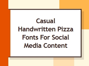 Best Casual Handwritten Pizza Fonts for Social Media Content