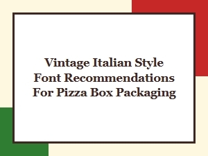 Vintage Italian Style Font Recommendations for Pizza Box Packaging