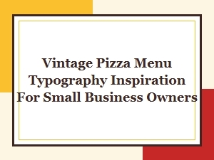 Vintage Pizza Menu Typography Inspiration for Small Business Owners
