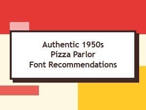 Authentic 1950s Pizza Parlor Font Recommendations for Vintage Pizzeria Design