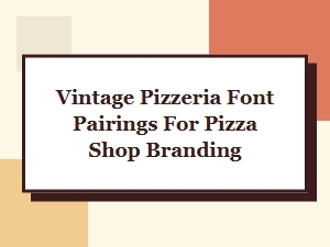 Vintage Pizzeria Font Pairings for Authentic Pizza Shop Branding